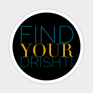 Find Your Drishti, Yoga Inspiration, Yoga Student Gift, Meditation Magnet